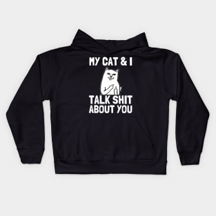 my cat and i talk shit about you Funny Cat lover gifts Kids Hoodie
